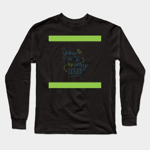 You are So Very Loved - Green Long Sleeve T-Shirt by greenoriginals